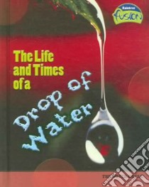 The Life And Times of a Drop of Water libro in lingua di Royston Angela