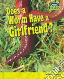Does a Worm Have a Girlfriend? libro in lingua di Claybourne Anna