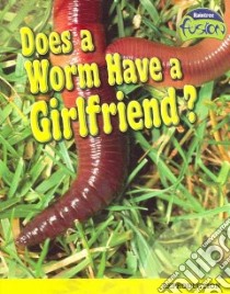 Does a Worm Have a Girlfriend? libro in lingua di Claybourne Anna