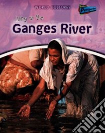 Living on the Ganges River libro in lingua di Spilsbury Louise, Spilsbury Richard