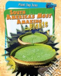 South America's Most Amazing Plants libro in lingua di Scott Michael, Royston Angela