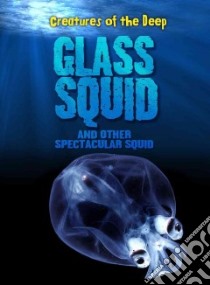 Glass Squid and Other Spectacular Squid libro in lingua di Rand Casey