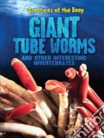 Giant Tube Worms and Other Interesting Invertebrates libro in lingua di Moore Heidi