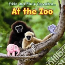 Eddie and Ellie's Opposites at the Zoo libro in lingua di Nunn Daniel