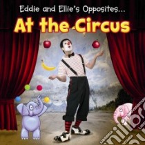 Eddie and Ellie's Opposites at the Circus libro in lingua di Nunn Daniel