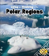 Living and Nonliving in the Polar Regions libro in lingua di Rissman Rebecca