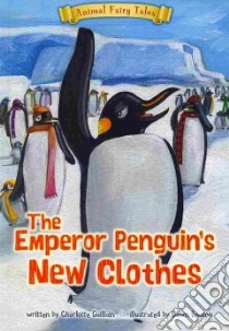 The Emperor Penguin's New Clothes libro in lingua di Guillain Charlotte, Beacon Dawn (ILT)