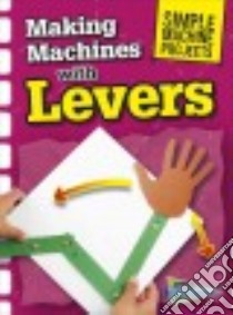 Making Machines With Levers libro in lingua di Oxlade Chris