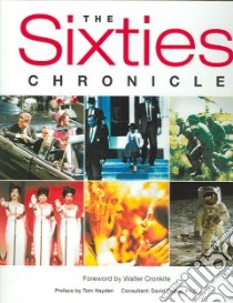 The Sixties Chronicle libro in lingua di Farber David (COP), Cronkite Walter (FRW), Hayden Tom (AFT), Braunstein Peter, Carpenter Phillip, Edmonds Anthony O.