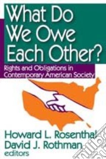 What Do We Owe Each Other? libro in lingua di Rosenthal Howard L. (EDT), Rothman David J. (EDT)