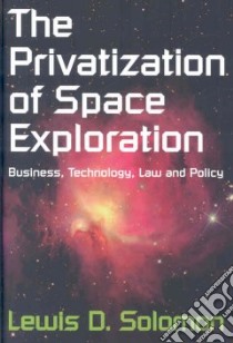 The Privatization of Space Exploration libro in lingua di Solomon Lewis D.