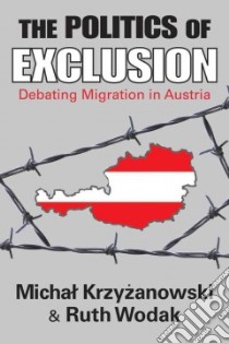 The Politics of Exclusion libro in lingua di Krzyzanowski Michal, Wodak Ruth