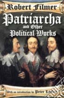 Patriarcha and Other Political Works libro in lingua di Filmer Robert, Laslett Peter (EDT)