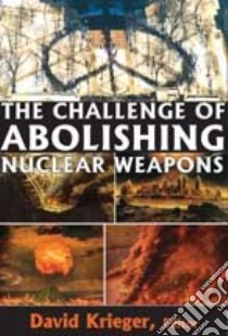 The Challenge of Abolishing Nuclear Weapons libro in lingua di Krieger David (EDT)