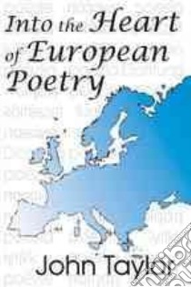Into the Heart of European Poetry libro in lingua di Taylor John