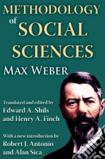 Methodology of Social Sciences libro in lingua di Weber Max, Shils Edward (TRN), Finch Henry A. (EDT), Antonio Robert J. (INT), Sica Alan (INT)