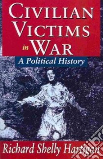 Civilian Victims in War libro in lingua di Hartigan Richard Shelly