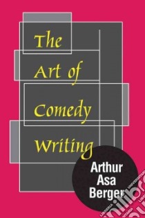 The Art of Comedy Writing libro in lingua di Berger Arthur Asa