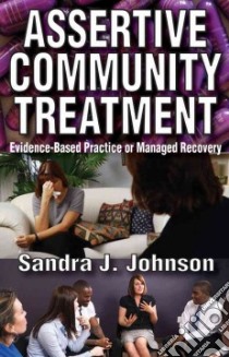 Assertive Community Treatment libro in lingua di Johnson Sandra J.
