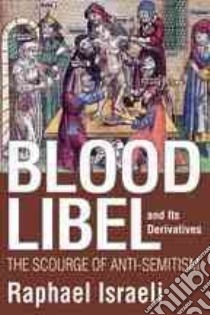 Blood Libel and Its Derivatives libro in lingua di Israeli Raphael