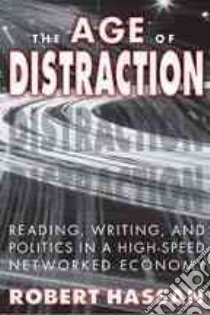 The Age of Distraction libro in lingua di Hassan Robert