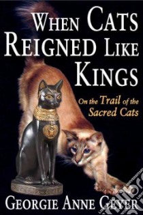 When Cats Reigned Like Kings libro in lingua di Geyer Georgie Anne