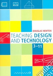Teaching Design And Technology 3-11 libro in lingua di Newton Douglas