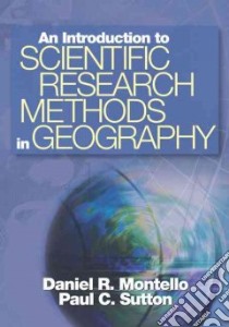 An Introduction to Scientific Research Methods in Geography libro in lingua di Montello Daniel R., Sutton Paul C.