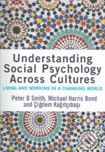 Understanding Social Psychology Across Cultures libro in lingua di Smith Peter Bevington, Bond Michael Harris, Kagitcibasi Cigdem, Kagtcbas Cigdem