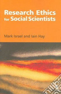 Research Ethics for Social Scientists libro in lingua di Israel Mark, Hay Iain