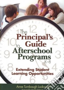 The Principal's Guide to Afterschool Programs, K-8 libro in lingua di Lockwood Anne Turnbaugh, Peterson Kent D. (FRW)