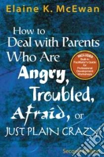 How To Deal With Parents Who Are Angry, Troubled, Afraid, Or Just Plain Crazy libro in lingua di McEwan Elaine K.