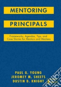 Mentoring Principals libro in lingua di Young Paul G., Sheets Jeromey M., Knight Dustin D.