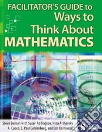Facilitator's Guide To Ways To Think About Mathematics libro in lingua di Benson Steven (EDT), Addington Susan (EDT), Arshavsky Nina (EDT), Cuoco Al (EDT), Goldenberg E. Paul (EDT)