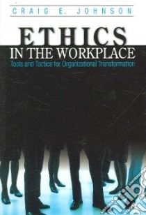 Ethics in the Workplace libro in lingua di Johnson Craig E.