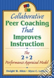 Collaborative Peer Coaching That Improves Instruction libro in lingua di Allen Dwight W., Leblanc Alyce C.