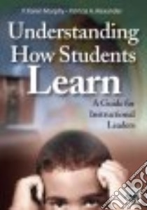 Understanding How Students Learn libro in lingua di Murphy P. Karen, Alexander Patricia A.