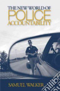 The New World Of Police Accountability libro in lingua di Walker Samuel