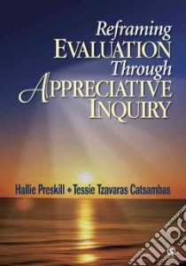 Reframing Evaluation Through Appreciative Inquiry libro in lingua di Preskill Hallie, Catsambas Tessie Tzavaras