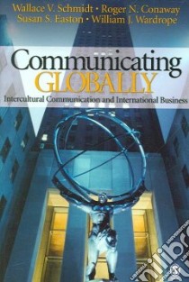 Communicating Globally libro in lingua di Schmidt Wallace V., Conaway Roger N., Easton Susan S., Wardrope William J.