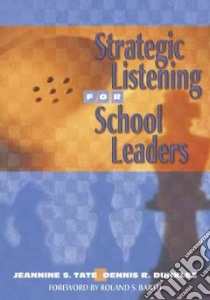 Strategic Listening For School Leaders libro in lingua di Tate Jeannine S., Dunklee Dennis R., Barth Roland S. (FRW)