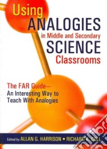 Using Analogies in Middle & Secondary Science Classrooms libro in lingua di Harrison Allan G. (EDT), Coll Richard K. (EDT)