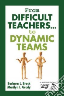 From Difficult Teachers . . . to Dynamic Teams libro in lingua di Brock Barbara L., Grady Marilyn L.