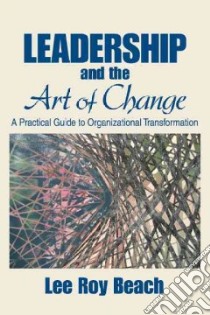 Leadership And The Art Of Change libro in lingua di Beach Lee Roy