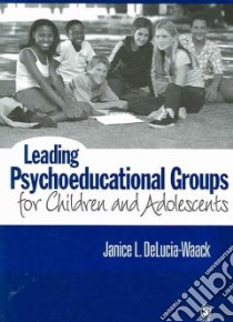 Leading Psychoeducational Groups for Children And Adolescents libro in lingua di Delucia-Waack Janice L.