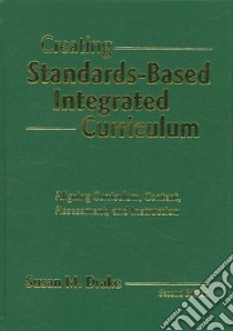 Creating Standards-Based Integrated Curriculum libro in lingua di Drake Susan M.