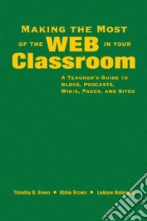 Making the Most of the Web in Your Classroom libro in lingua di Green Timothy D., Brown Abbie, Robinson LeAnne