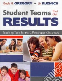 Student Teams That Get Results libro in lingua di Gregory Gayle H., Kuzmich Lin