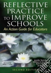 Reflective Practice to Improve Schools libro in lingua di York-Barr Jennifer (EDT), Sommers William A., Ghere Gail S., Montie Jo, Costa Arthur L. (FRW)