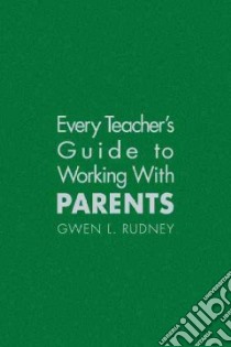 Every Teacher's Guide To Working With Parents libro in lingua di Rudney Gwen L.